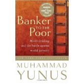 Banker to the Poor: Micro-Lending and the Battle Against World Poverty by Muhammad Yunus